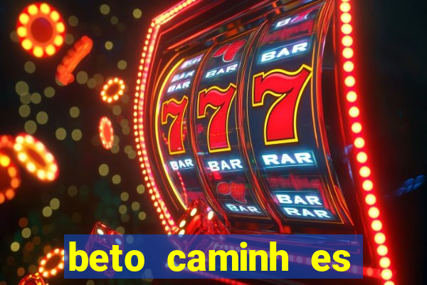 beto caminh es lajeado rs